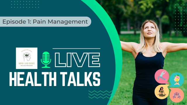 Mind & Body Wellness Live Health Talks via Zoom - Ep 1 - Pain Management