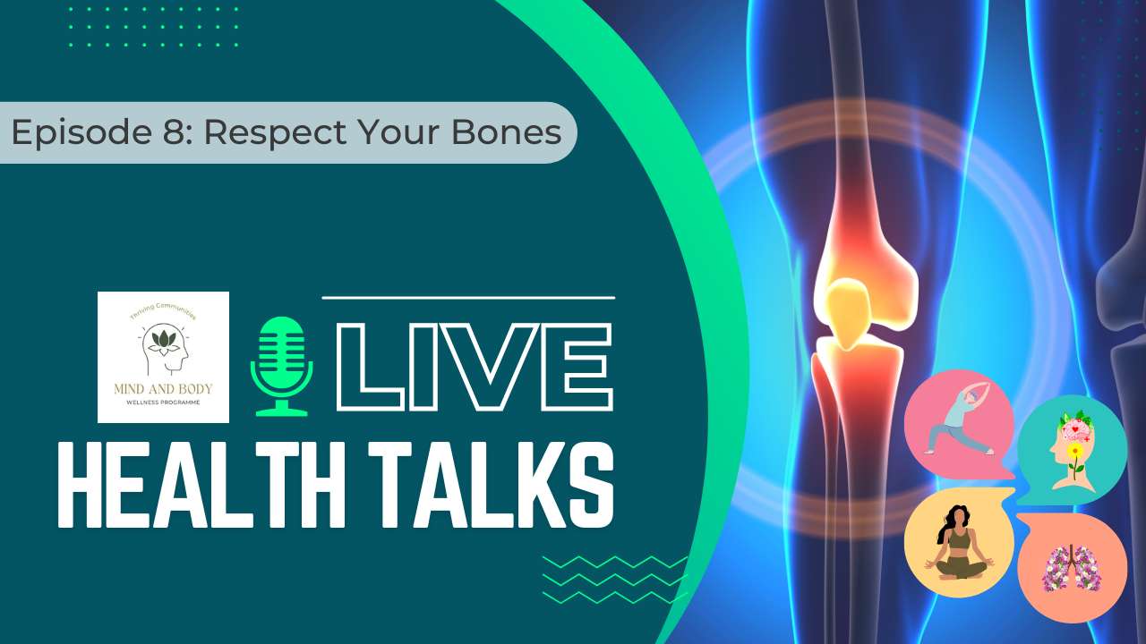 Mind and Body Wellness Health Talk Episode 8 Respect Your Bones - Why Bone Health Matters